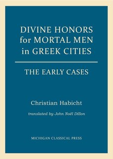 Front cover_Divine Honors for Mortal Men in Greek Cities