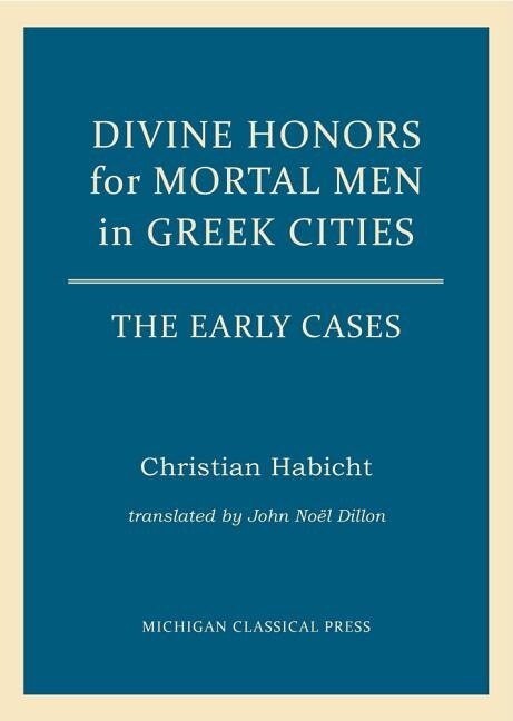 Front cover_Divine Honors for Mortal Men in Greek Cities
