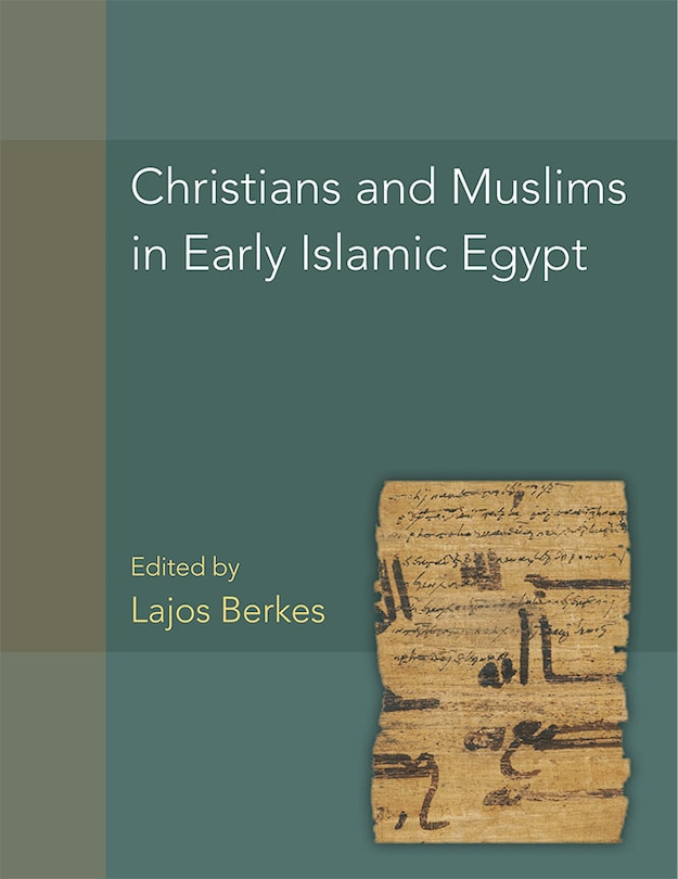 Front cover_Christians And Muslims In Early Islamic Egypt