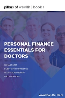 Personal Finance Essentials for Doctors: Pillars of Wealth Book 1