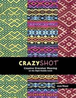 Couverture_Crazyshot!-creative Overshot Weaving On The Rigid Heddle Loom