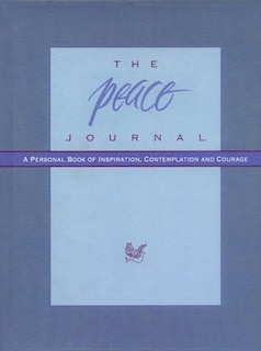 The Peace Journal: A Personal Book of Inspiration, Contemplation and Courage