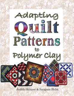 Front cover_Adapting Quilt Patterns to Polymer Clay