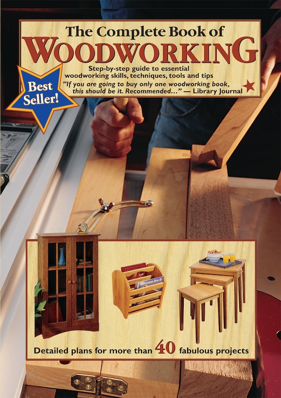 The Complete Book Of Woodworking: Step-by-step Guide To Essential Woodworking Skills, Techniques And Tips