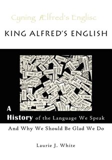 Couverture_King Alfred's English, a History of the Language We Speak and Why We Should Be Glad We Do
