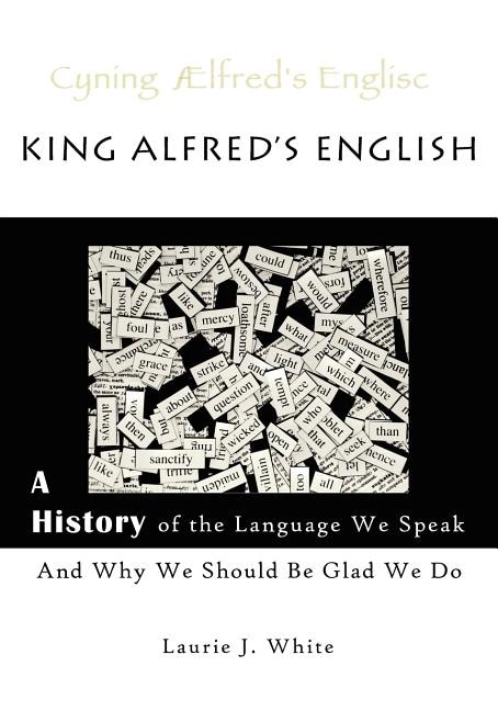 Couverture_King Alfred's English, a History of the Language We Speak and Why We Should Be Glad We Do