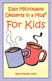 Couverture_Easy Microwave Desserts In A Mug For Kids