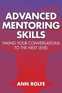 Front cover_Advanced Mentoring Skills - Taking Your Conversations to the Next Level