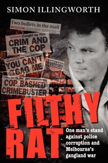 Couverture_Filthy Rat - One Man's Stand Against Police Corruption and Melbourne's Gangland War