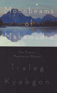 Moonbeams Of Mahamudra: The Classic Meditation Manual