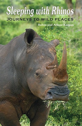 Sleeping with Rhinos: Journeys to Wild Places