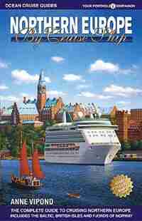 Northern Europe by Cruise Ship: The Complete Guide to Cruising Northern Europe by Anne Vipond