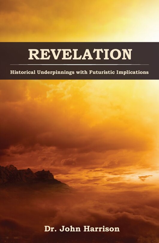Revelation: Historical Underpinnings with Futuristic Implications