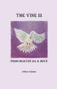 The Vine Iii, From Heaven As A Dove by Arlene Adamo