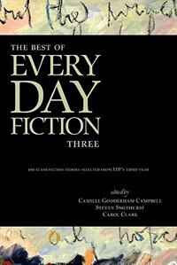 The Best Of Every Day Fiction Three by Camille Gooderham Campbell
