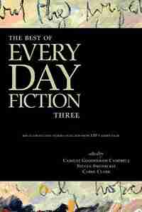 The Best Of Every Day Fiction Three by Camille Gooderham Campbell