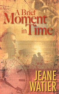 Front cover_A Brief Moment In Time