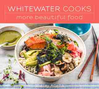 Whitewater Cooks: More Beautiful Food by SHELLEY ADAMS