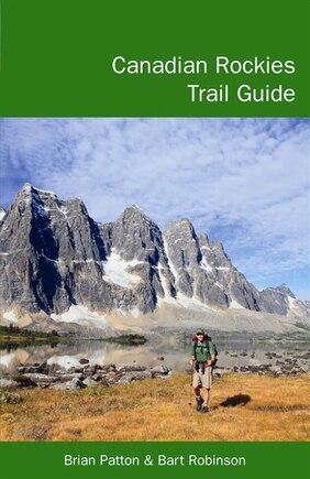 Canadian Rockies Trail Guide: A Hiker's Guide to Banff, Jasper, Yoho, and Kootenay National Parks