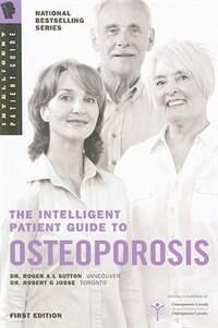 The Intelligent Patient Guide to Osteoporosis: All you need to know to take an active part in your treatment