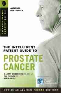 The Intelligent Patient Guide To Prostate Cancer: All you need to know to take an active part in your treatment by S. Larry Goldenberg