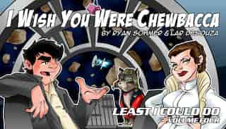 Least I Could Do Volume 4: I Wish You Were Chewbacca by Ryan Sohmer