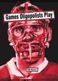 Games Oligopolists Play by Rob Kovitz