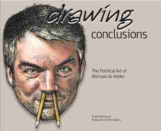 Drawing Conclusions: The Political Art of Michael de Adder by Virgil Hammock
