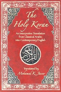 The Holy Koran: An Interpretive Translation from Classical Arabic Into Contemporary English