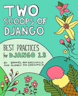 Two Scoops Of Django: Best Practices For Django 1.8