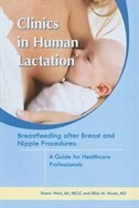 Clinics In Human Lactation: Breastfeeding After Breast And Nipple Procedure: A Guide For Healthcare Professionials