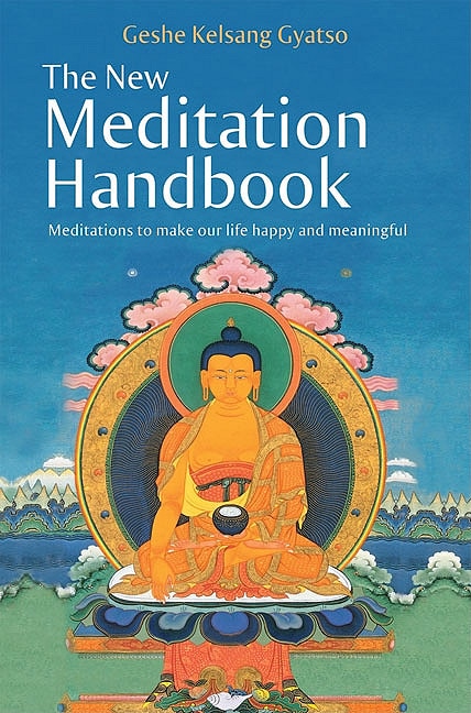 The New Meditation Handbook: Meditations to Make Our Life Happy and Meaningful