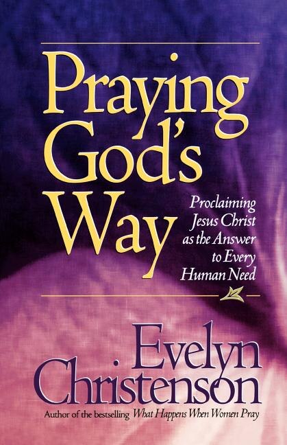 Front cover_Praying God's Way; Proclaiming Jesus Christ as the Answer to Every Human Need