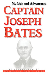 My Life And Adventures: Captain Joseph Bates: An Autobiography