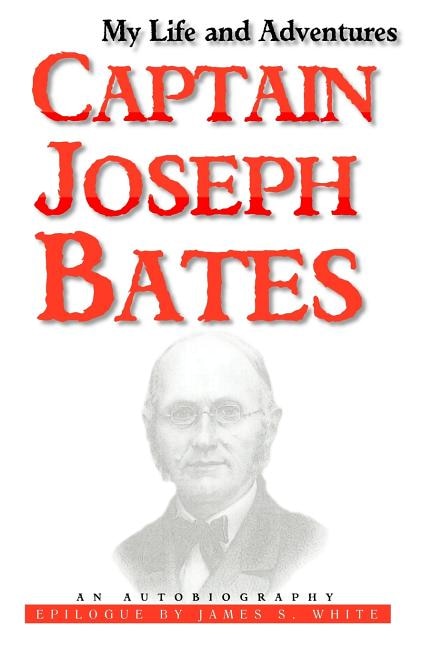 My Life And Adventures: Captain Joseph Bates: An Autobiography