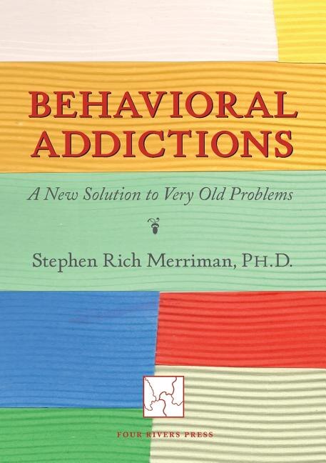 Behavioral Addictions: A New Solution to Very Old Problems