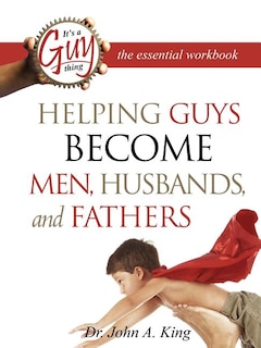 Front cover_Helping Guys Become Men, Husbands, and Fathers Workbook
