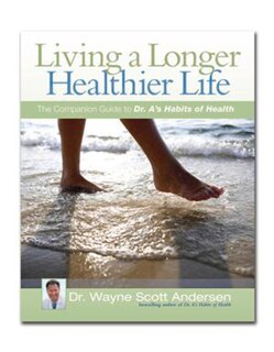Living A Longer, Healthier Life: The Companion Guide To Dr. A's Habits Of Health
