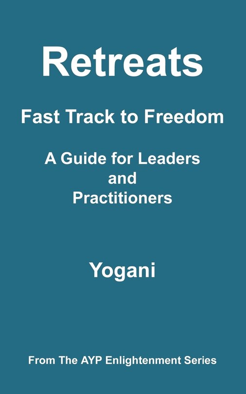 Front cover_Retreats - Fast Track To Freedom - A Guide For Leaders And Practitioners