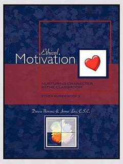 Ethical Motivation: Nurturing Character in the Classroom, EthEx Series Book 3
