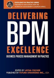 Delivering BPM Excellence: Business Process Management in Practice