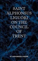 Front cover_St Alphonsus Liguori on the Council of Trent
