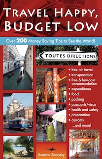 Travel Happy, Budget Low: Over 200 Money Saving Tips To See The World