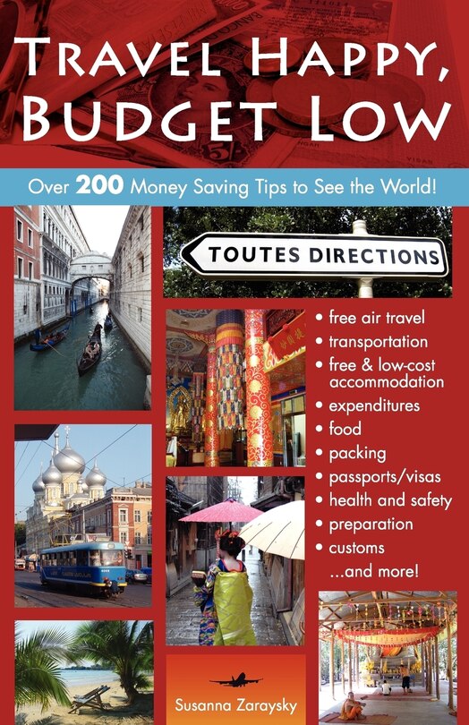 Travel Happy, Budget Low: Over 200 Money Saving Tips To See The World