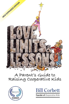 Love, Limits, & Lessons: Expanded Edition: A Parent's Guide to Raising Cooperative Kids