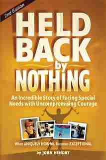 Held Back by Nothing: Overcoming the Challenges of Parenting a Child with Disabilities by John Hendry