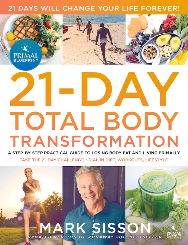 The Primal Blueprint 21-Day Total Body Transformation: A step-by-step practical guide to losing body fat and living primally