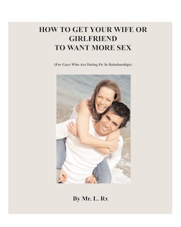 Front cover_How To Get Your Wife Or Girlfriend To Want More Sex