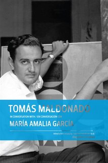 Couverture_Tom�s Maldonado in Conversation with Mar�a Amalia Garc�a