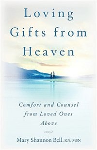 Front cover_Loving Gifts From Heaven-comfort And Counsel From Loved Ones Above